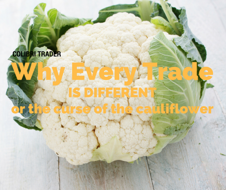 Why Every Trade is Different or The Curse of the Cauliflower