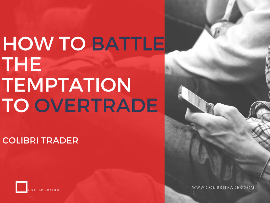 How to Battle the Temptation to Overtrade