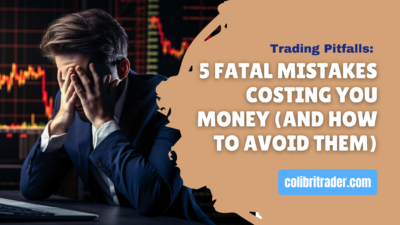 Trading Pitfalls: 5 Fatal Mistakes Costing You Money (and How to Avoid Them)