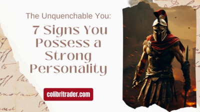 The Unquenchable You: 7 Signs You Possess a Strong Personality