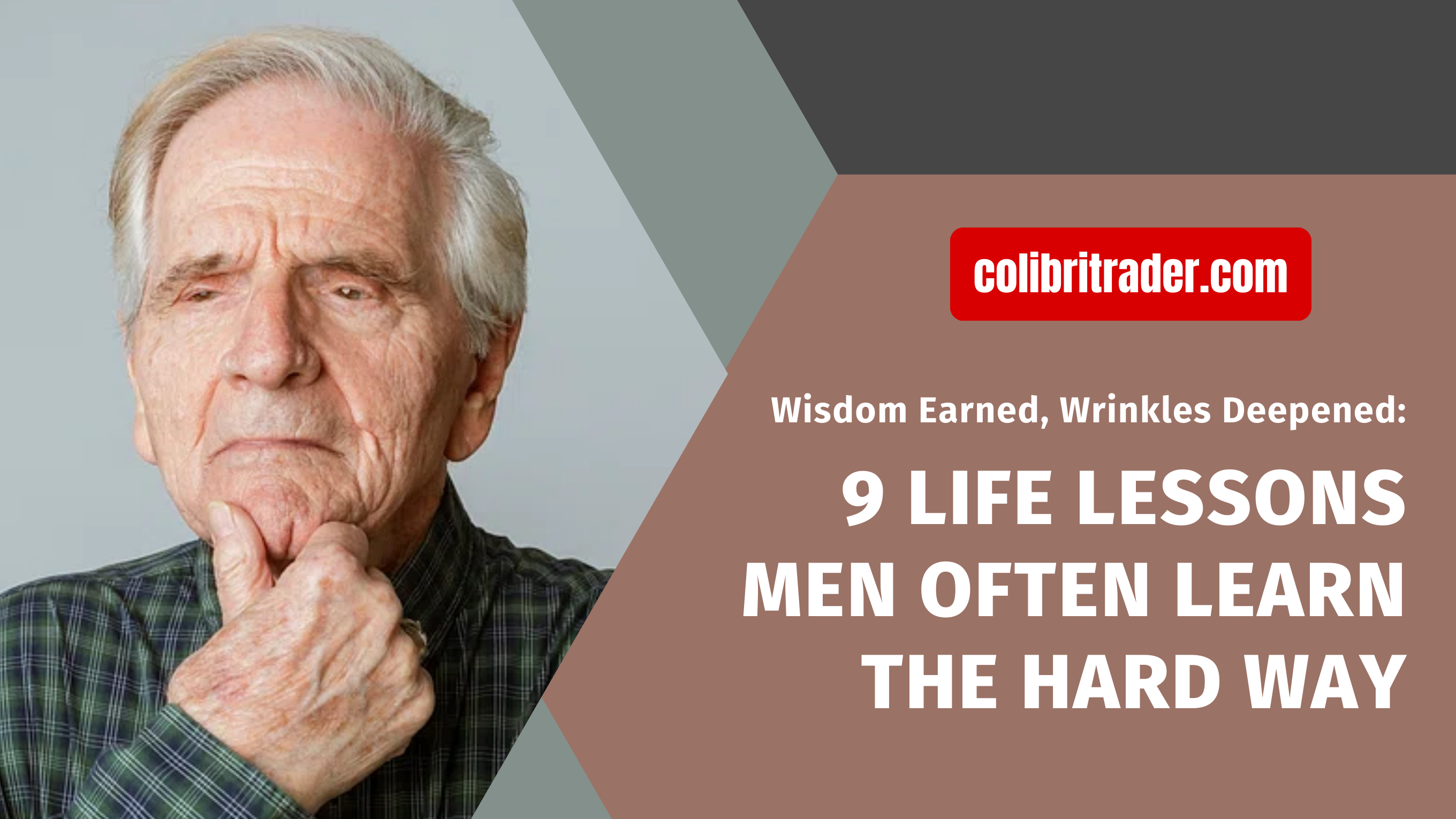 Wisdom Earned, Wrinkles Deepened: 9 Life Lessons Men Often Learn the Hard Way