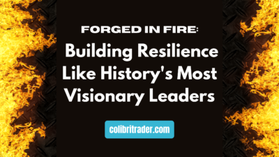 Forged in Fire: Building Resilience Like History's Most Visionary Leaders