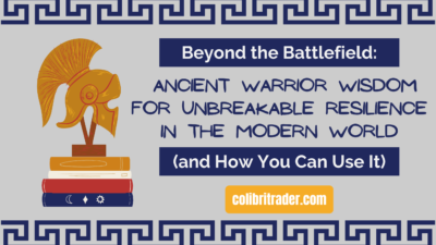 Beyond the Battlefield: Ancient Warrior Wisdom for Unbreakable Resilience in the Modern World (and How You Can Use It)