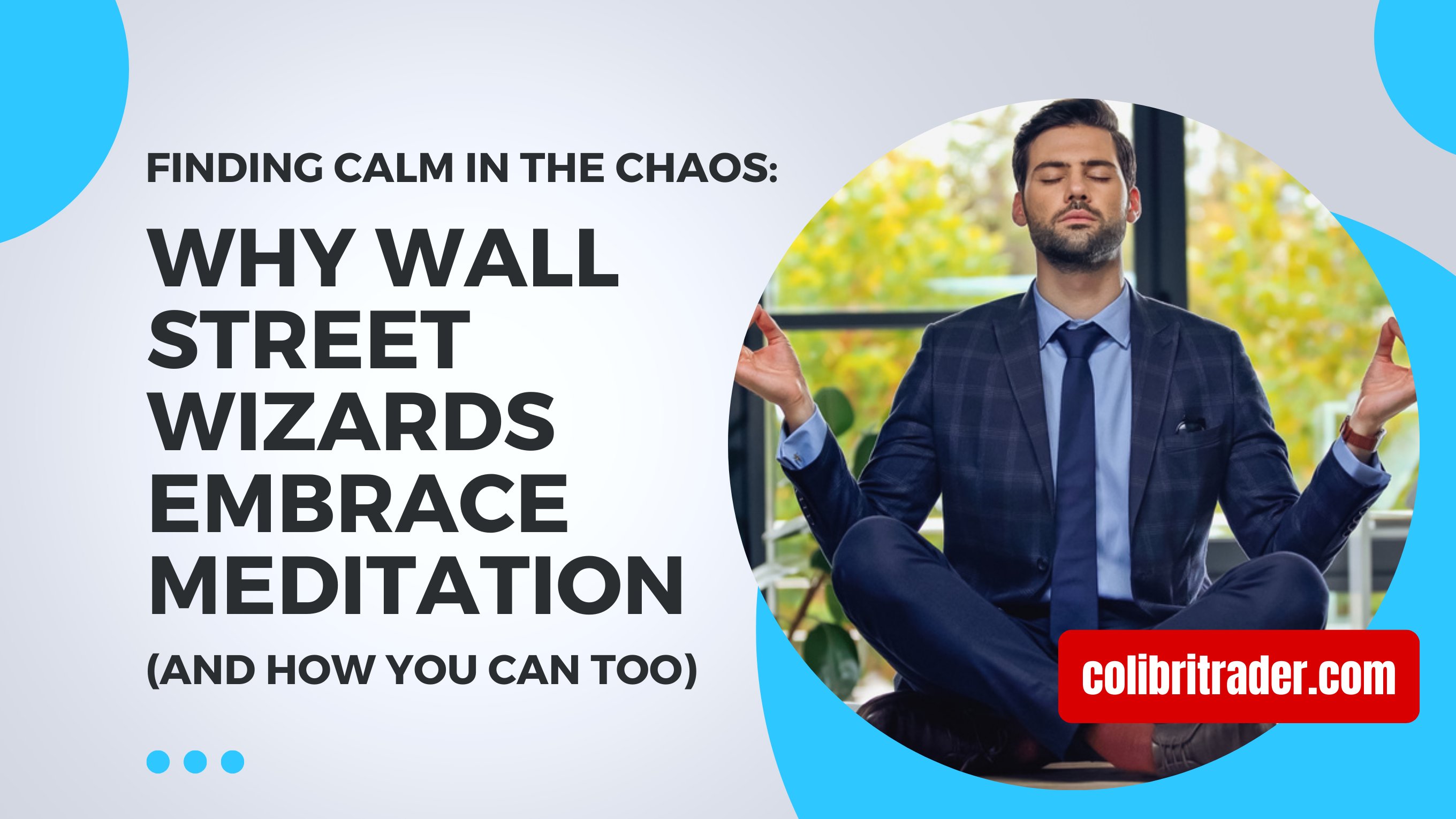 Finding Calm in the Chaos: Why Wall Street Wizards Embrace Meditation (and How You Can Too)