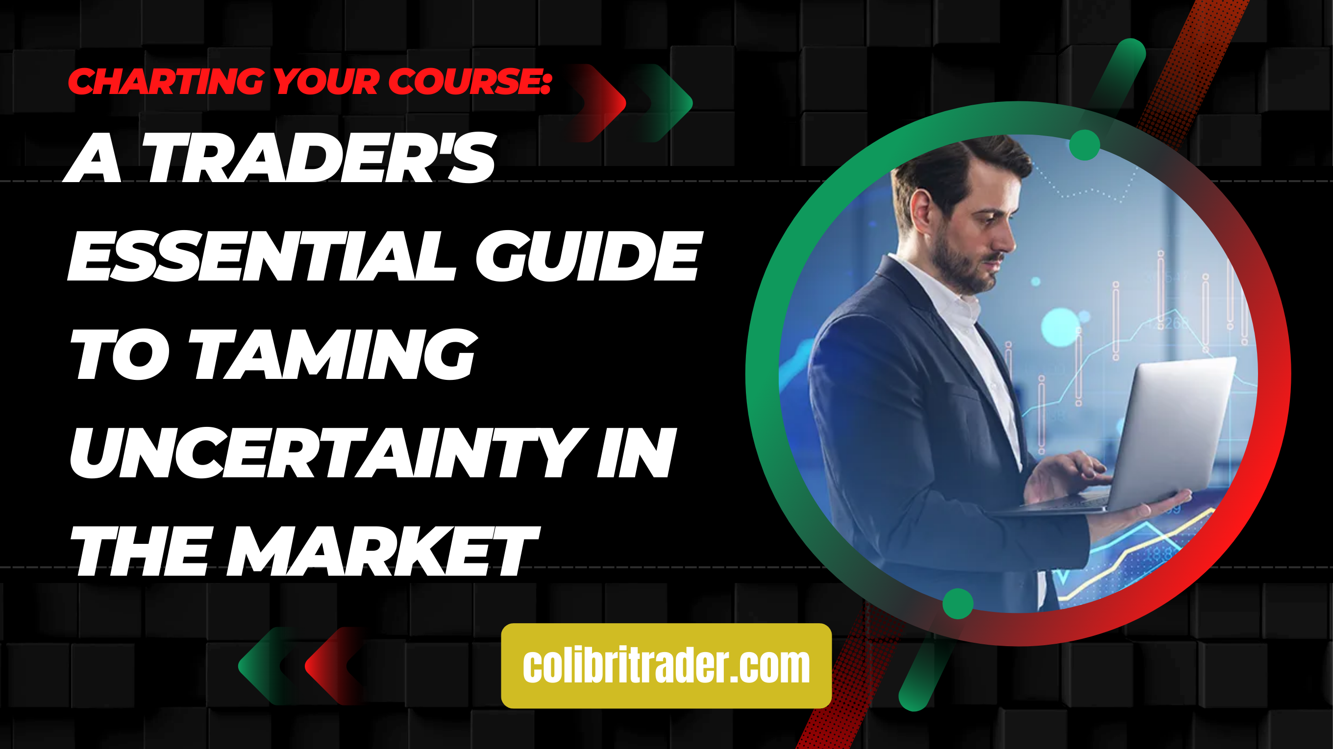 Charting Your Course: A Trader's Essential Guide to Taming Uncertainty in the Market