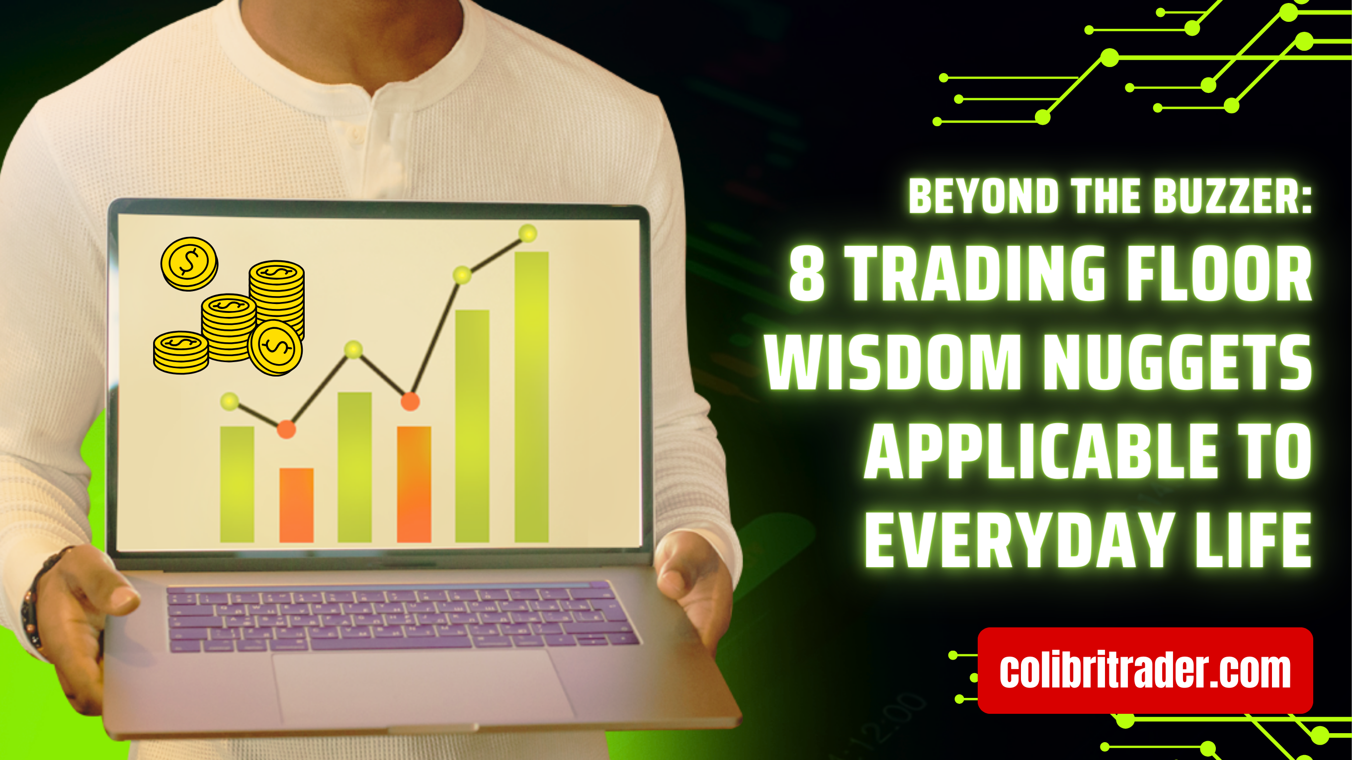 Beyond the Buzzer: 8 Trading Floor Wisdom Nuggets Applicable to Everyday Life