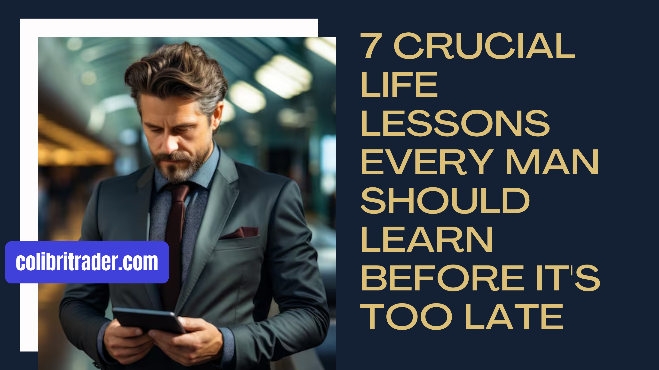 7 Crucial Life Lessons Every Man Should Learn Before It's Too Late